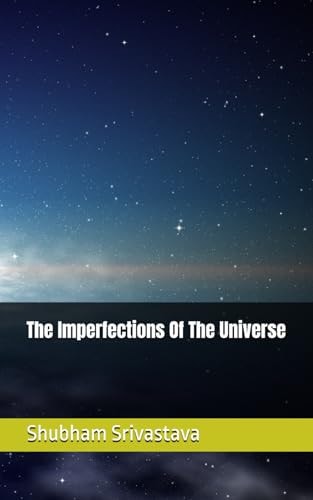 The Imperfections Of The Universe