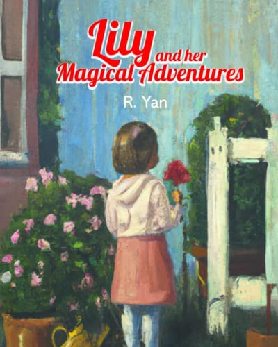 Lily and Her Magical Adventures Discovering the Magic of Adventure: A Journey of Friendship and Fun