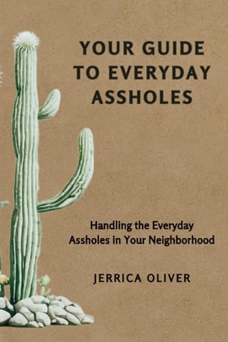 Your Guide to Everyday Assholes Handling the Everyday Assholes in Your Neighborhood.