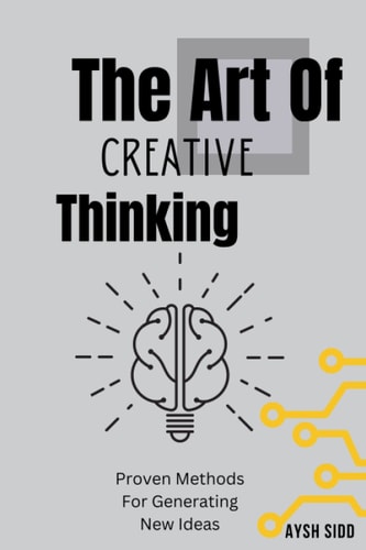 The Art Of Creative Thinking Proven Methods For Generating New Ideas