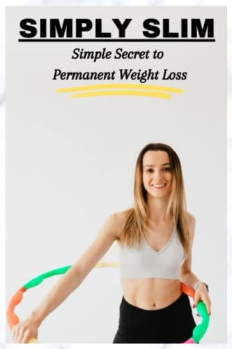 Simply Slim Simple Secret to Permanent Weight Loss