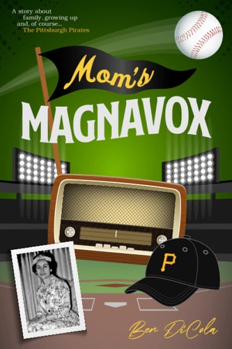 Mom's Magnavox A Story About Family, Growing Up, & Of Course, the Pittsburgh Pirates