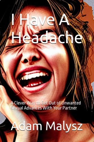 I Have A Headache A Clever Way to Get Out of Unwanted Sexual Advances With Your Partner
