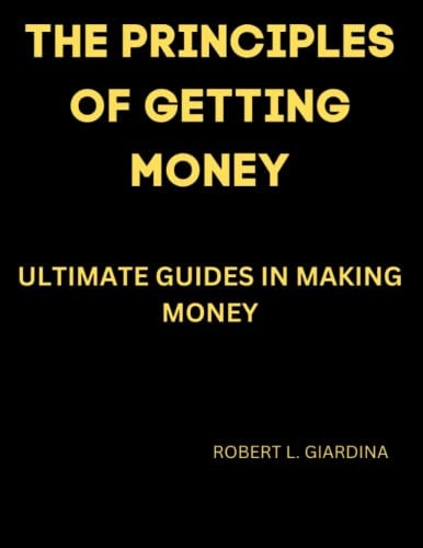 The Principles of Getting Money Ultimate Guides in Making Money