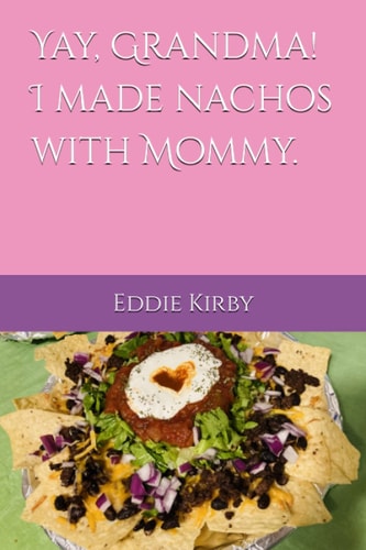 Yay, Grandma! I Made Nachos with Mommy.