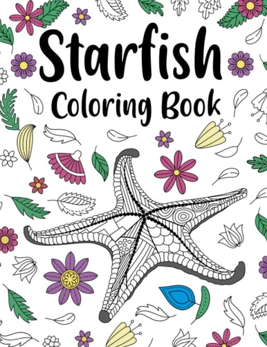 Starfish Coloring Book An Adult Coloring Books for Sea Stars Lovers, Starfish Zentangle Patterns for Stress Relief and Relaxation Freestyle Drawing Pages