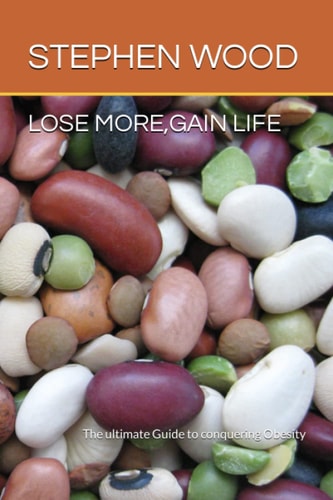 Lose More, Gain Life The Ultimate Guide to Conquering Obesity