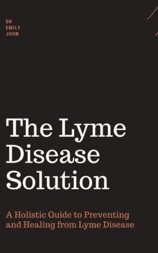 Lyme Disease Book A Holistic Guide to Preventing and Healing from Lyme Disease