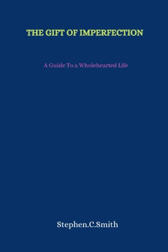 The Gift of Imperfection A Guide To a Wholehearted Life