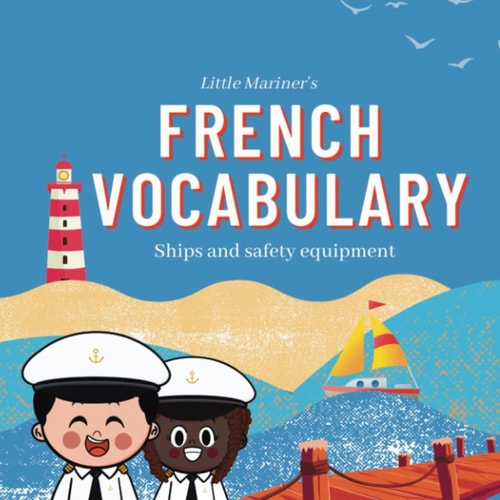 Little Mariner's French Vocabulary Ships and Safety Equipment
