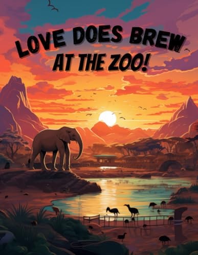 LOVE DOES BREW AT THE ZOO.