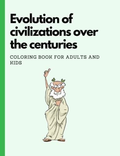 Evolution of Civilizations Over the Centuries Coloring Book for Adults and Kids