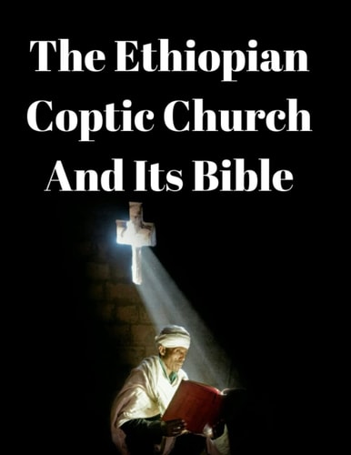 The Ethiopian Coptic Church And Its Bible A Historical Perspective.