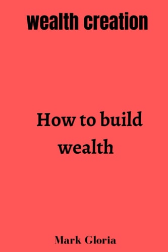 Wealth Creation How to Build Wealth