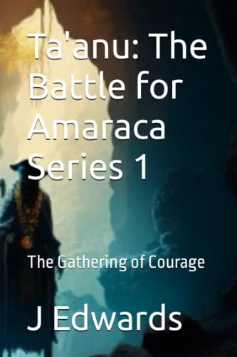 Ta'anu The Battle for Amaraca Series 1: The Gathering of Courage
