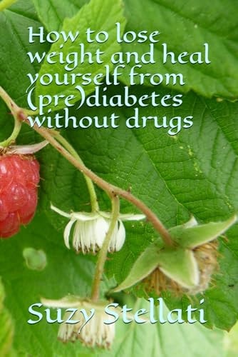 How to Lose Weight And Heal Yourself from (pre)diabetes Without Drugs