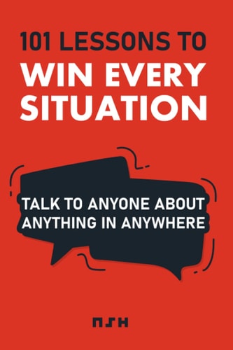 101 Lessons to Win Every Situation Talk to Anyone About Anything in Anywhere
