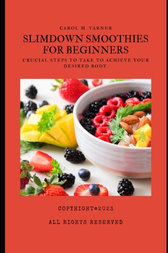 Slim Down Smoothies for Beginners Crucial Steps to Take to Achieve Your Desired Body
