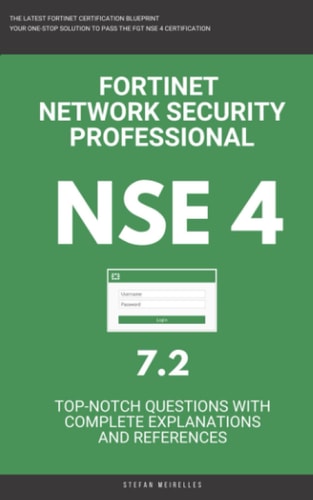 Nse 4 Fortinet: Fortigate: Fortinet Network Security Professional NSE 4 7.2 Actual Exam Questions