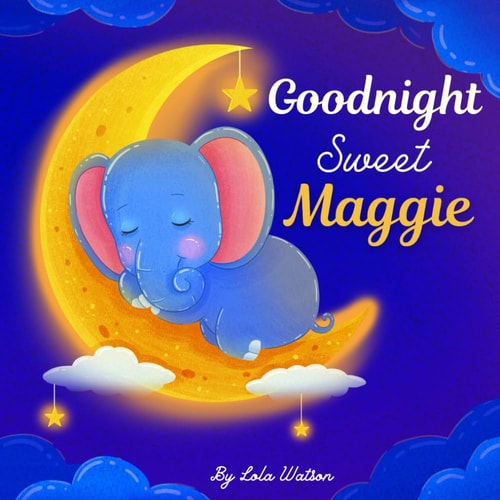 Goodnight Sweet Maggie A Personalized Children's Book & Bedtime Story For Kids ( Gift Idea For Baby Shower, Christmas & Birthday )
