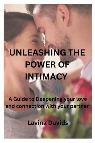 Unleashing the Power of Intimacy A Guide to Deepening Your Love and Connection with Your Partner