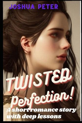 Twisted Perfection A Short Romance Story With Deep Lessons