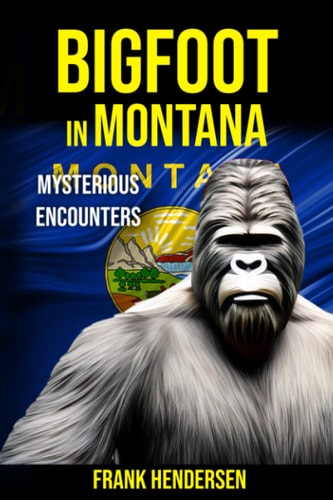 Bigfoot in Montana Mysterious Encounters