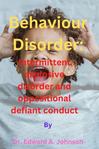 Behaviour Disorder Intermittent Explosive Disorder and Oppositional Defiant Conduct