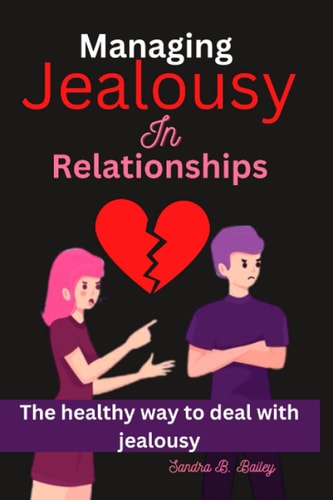 Managing Jealousy in Relationship The Healthy Way to Deal with Jealousy