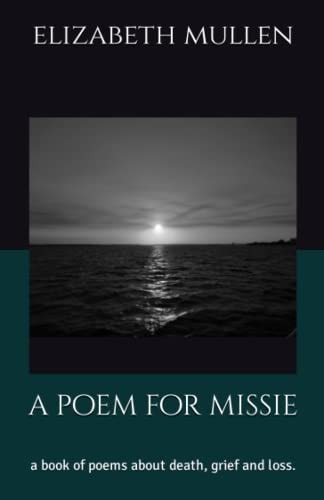 A Poem for Missie A Book of Poems about Death, Grief and Loss.
