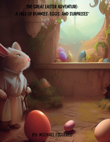 "The Great Easter Adventure A Tale of Bunnies, Eggs, and Surprises"