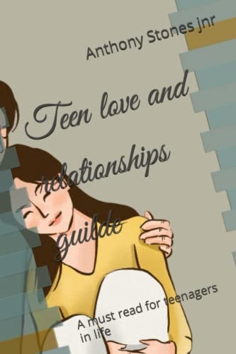 Teen Love and Relationships Guilde A Must Read for Teenagers in Life