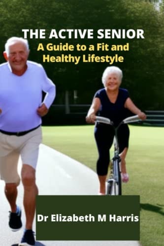 The Active Senior A Guide to a Fit and Healthy Lifestyle