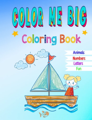 Color Me Big Coloring Book Engaging and Fun Coloring Pages, Numbers, and Letters