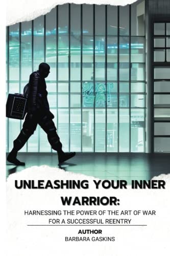 Unleashing Your Inner Warrior Harnessing the Power of the Art of War for a Successful Reentry