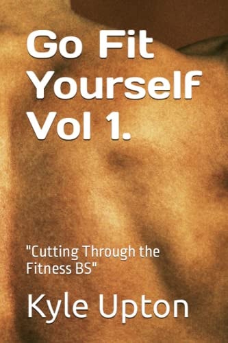 Go Fit Yourself Vol 1. T Cutting Through the Fitness BS