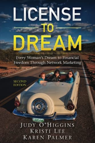 License to Dream Every Woman's Dream to Financial Freedom Through Network Marketing