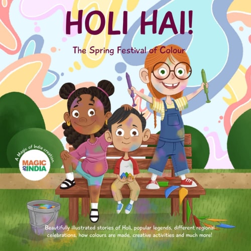 Holi Hai - The Spring Festival of Colour 2 Wonderfully Illustrated Stories, Learn New Indian Words, Creative Activities, Know the Making of Color, Festive Food, Songs, and how Different Regions Celebrate. Lots of Audio & Web Bonuses.