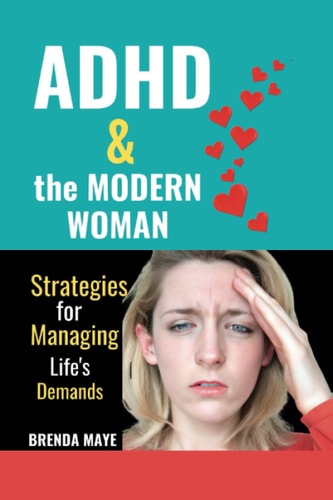 ADHD and the Modern Woman Strategies for Managing Life's Demands