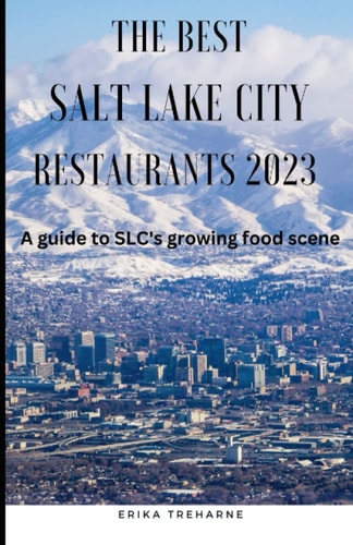The Best Salt Lake City Restaurants 2023 A Guide to SLC's Growing Food Scene