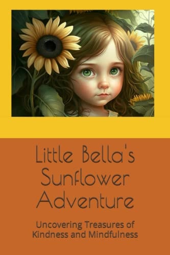 Little Bella's Sunflower Adventure Uncovering Treasures of Kindness and Mindfulness