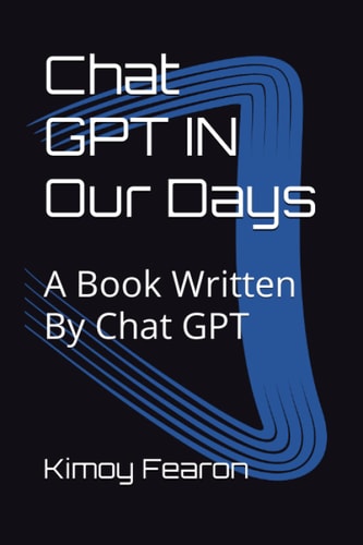 Chat GPT IN Our Days A Book Written By Chat GPT