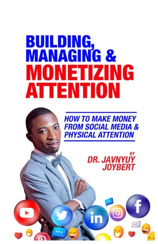 Building, Managing & Monetizing Attention How to Make Money From Social Media & Physical Attention
