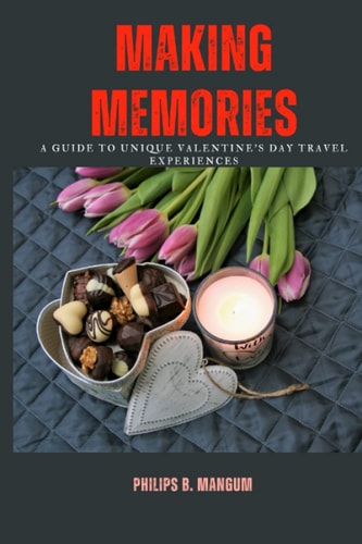 Making Memories A Guide to Unique Valentine's Day Travel Experiences