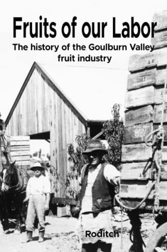 Fruits of Our Labor The History of the Goulburn Valley Fruit Industry