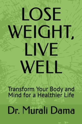 Lose Weight, Live Well Transform Your Body and Mind for a Healthier Life