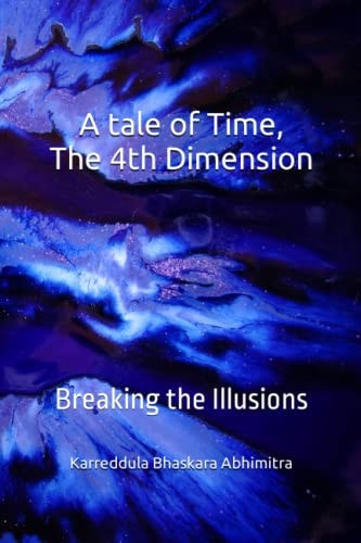 A Tale of Time, The 4th Dimension Breaking the Illusions