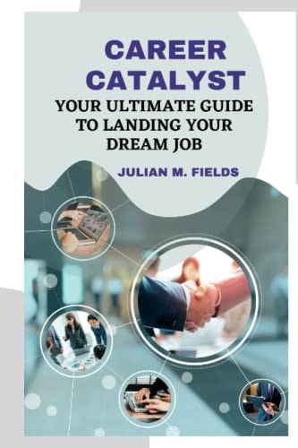 Career Catalyst Your Ultimate Guide to Landing Your Dream Job