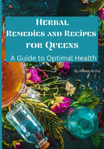 Herbal Remedies and Recipes For Queens A Guide For Optimal Health