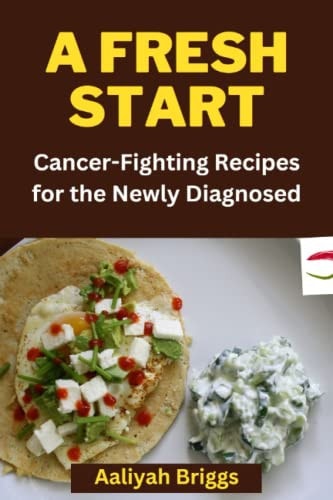 A Fresh Start Cancer-Fighting Recipes for the Newly Diagnosed